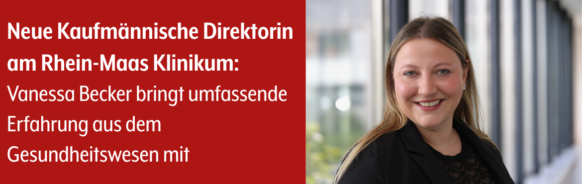 Neue Kaufmännische Direktorin am Rhein-Maas Klinikum: Vanessa Becker bringt umfassende Erfahrung aus dem Gesundheitswesen mit